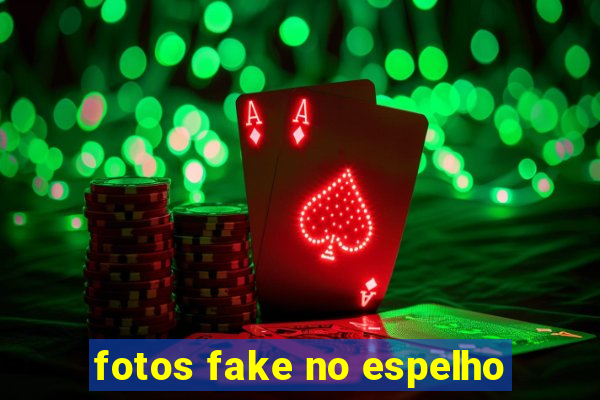 fotos fake no espelho